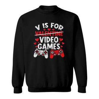 Funny Gamer Valentines Day V Is For Video Games Sweatshirt - Thegiftio UK