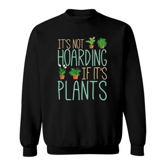 Funny Gardener Botanical It's Not Hoarding If It's Plants Sweatshirt | Mazezy AU