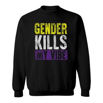 Funny Genderfluid Gender Kills My Vibe Agender Non Binary Sweatshirt | Mazezy