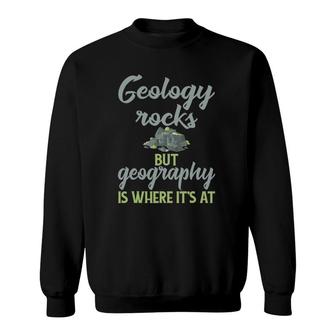 Funny Geography Teacher - Geology Rocks But Geography Sweatshirt | Mazezy
