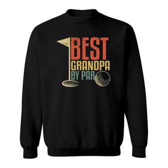 Funny Gift For Golf Lovers Best Grandpa By Par Sweatshirt | Mazezy