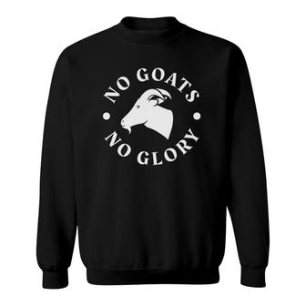 Funny Goat Lover - No Goats, No Glory - Goat Sweatshirt | Mazezy