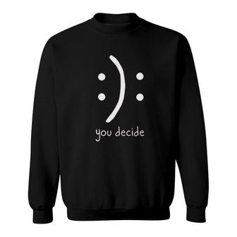 Funny Grahpic Design Smiley You Decide Sweatshirt | Mazezy