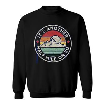 Funny Hiking Camping Another Half Mile Sweatshirt | Mazezy