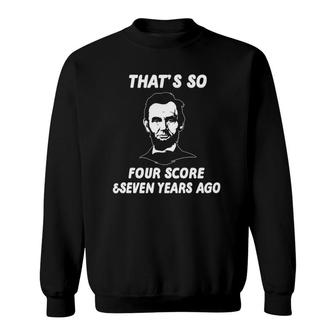Funny History Teacher Joke Four Score & Seven Years Sweatshirt | Mazezy