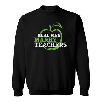 Funny Husband Of A Teacher Real Men Marry Teachers Sweatshirt | Mazezy