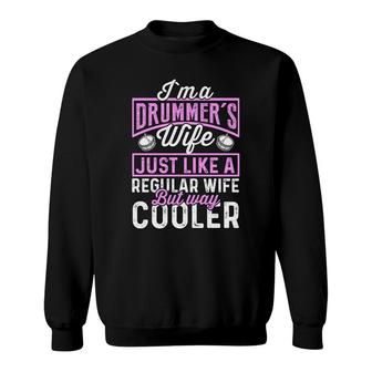 Funny I Am A Drummers Wife Just Like A Regular Wife But Way Cooler Sweatshirt - Thegiftio UK