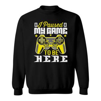 Funny I Paused My Game To Be Here Video Game Lover Sweatshirt - Thegiftio UK