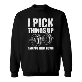 Funny I Pick Things Up Put Them Down Gift Bodybuilding Men Sweatshirt | Mazezy CA