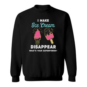 Funny Ice Cream Saying - I Make Ice Cream Disappear Sweatshirt | Mazezy