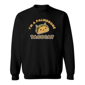 Funny I'm A Palindrome Tacocat Great Cat Meme Gift Sweatshirt | Mazezy