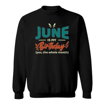 Funny June Is My Birthday Yes The Whole Month Birthday Sweatshirt | Mazezy
