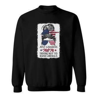 Funny Just A Badass Mom Trying Not To Raise Liberals Sweatshirt | Mazezy UK