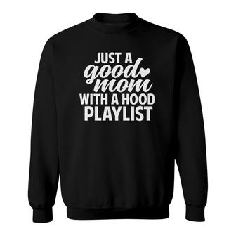 Funny Just A Good Mom With A Hood Playlist Mother's Day Sweatshirt | Mazezy