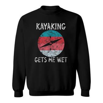 Funny Kayaking Gets Me Wet Gift Sarcastic Kayak Lover Sunset Sweatshirt | Mazezy