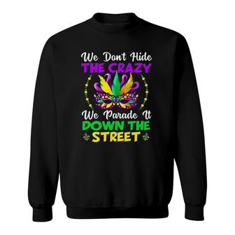 Funny Mardi Gras We Don't Hide Crazy Parade Street Beads Sweatshirt | Mazezy