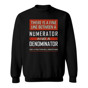 Funny Math Teacher Quote Fine Line Numerator Denominator Sweatshirt - Thegiftio