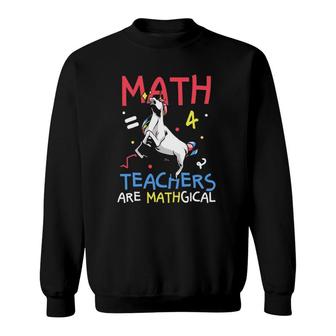 Funny Math Teachers Are Mathgical Sweatshirt | Mazezy