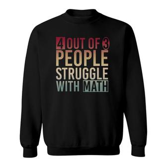 Funny Mathematician 4 Out Of 3 People Struggle With Math Sweatshirt | Mazezy UK