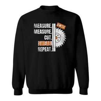Funny Measure Cut Swear Repeat Carpenter Woodworker Fathers Sweatshirt | Mazezy