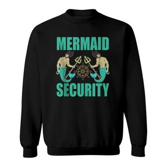 Funny Mermaid Security Mermaid Dad Mermaid Party Sweatshirt | Mazezy
