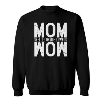 Funny Mom Spelled Upside Down Is Wow Great Gift Sweatshirt | Mazezy