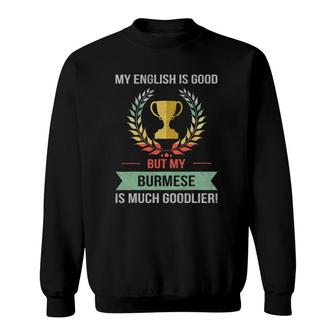 Funny My English Is Good But My Burmese Is Goodlier Sweatshirt | Mazezy