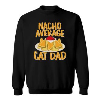 Funny Nacho Average Cat Dad Design Cat Lover Gift Sweatshirt | Mazezy