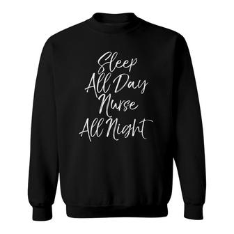 Funny Night Shift Nursing Gift Sleep All Day Nurse All Night Sweatshirt | Mazezy