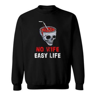 Funny No Wife Easy Life Ex Husband Divorced Annulment Family Sweatshirt | Mazezy