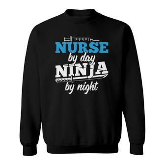 Funny Nurse Quote Nurse By Day Ninja By Night Sweatshirt | Mazezy