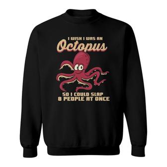 Funny Octopus Squid I Wish I Was An Octopus Sweatshirt | Mazezy