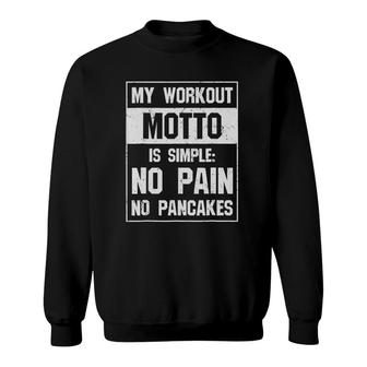 Funny Pancake - My Workout Motto Is Simple No Pain Sweatshirt | Mazezy
