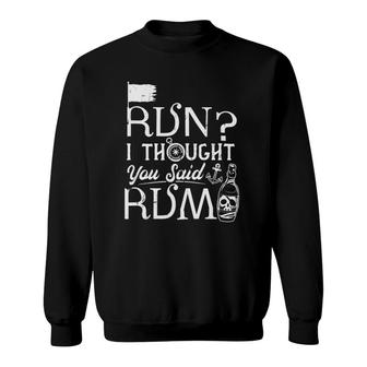 Funny Pirate Running Run I Thought You Said Rum Sweatshirt | Mazezy