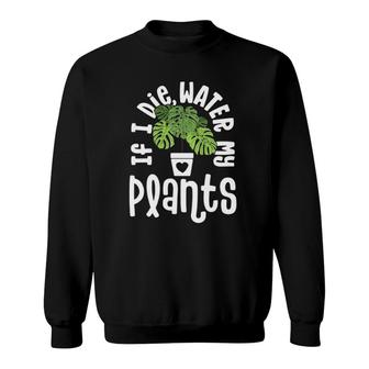 Funny Plant Gifts For Women Monstera If Die Water My Plants Sweatshirt | Mazezy CA