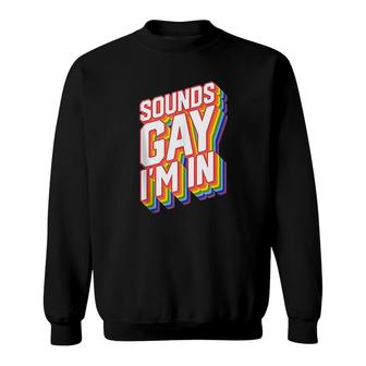 Funny Pride Sounds Gay Im In Sweatshirt - Thegiftio UK