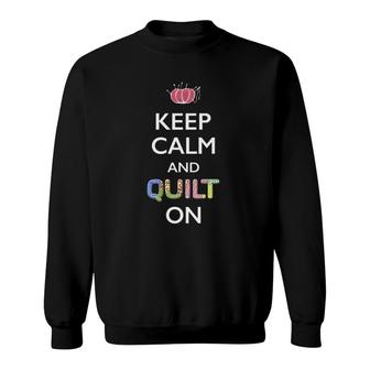 Funny Quilter Mothers Day Gift Keep Calm And Quilt On Sweatshirt | Mazezy