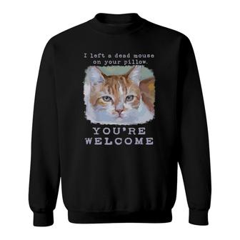 Funny Quirky Silly, Cute Cat You're Welcome Sweatshirt | Mazezy