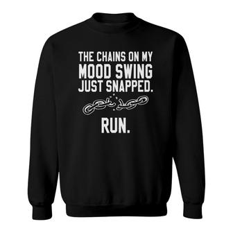 Funny Quotes The Chains On My Mood Swing Just Snapped Run Sweatshirt | Mazezy