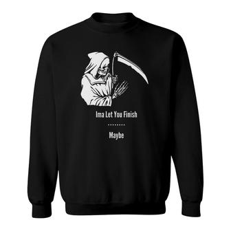 Funny Reaper Let You Finish Funny Sweatshirt | Mazezy