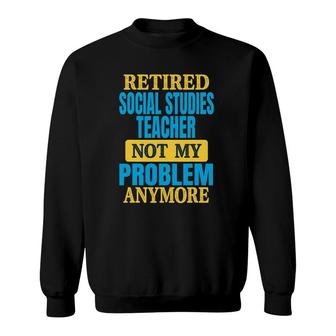Funny Retired Social Studies Teacher Retirement Party Sweatshirt | Mazezy