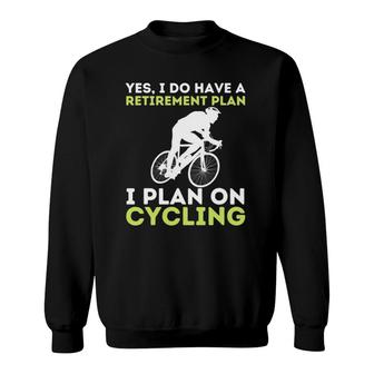 Funny Retirement Plan Cycling - Bike Lover Bicycling Cyclist Sweatshirt | Mazezy