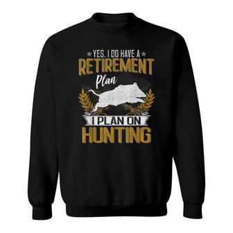 Funny Retirement Plan Hunting Lover Graphic For Hog Hunters Sweatshirt - Thegiftio UK