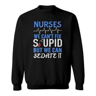 Funny Rn Gift For Nurses Cant Fix Stupid But Sedate Sweatshirt | Mazezy CA