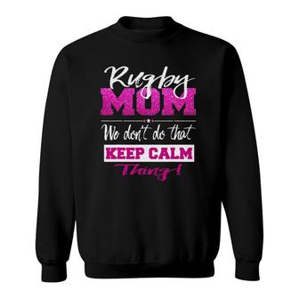 Funny Rugby Mom Don't Keep Calm Rugby Mother Sweatshirt | Mazezy
