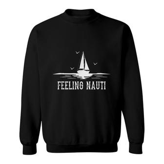 Funny Sailing Sail Gift Sailboat Sailor Feeling Nauti Sweatshirt | Mazezy