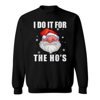 Funny Santa Clause I Do It For The Ho's Santa Merry Xmas Sweatshirt | Mazezy