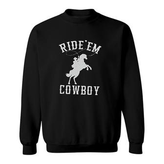Funny Sarcastic Graphic Ride Em Cowboy Sweatshirt | Mazezy