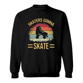 Funny Skaters Gonna Skate Vintage Retro Roller Skating Sweatshirt | Mazezy