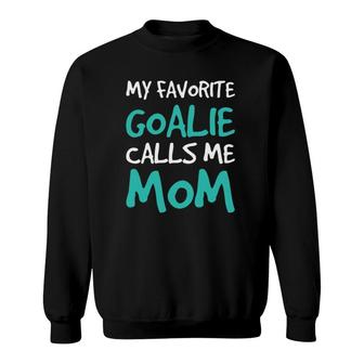 Funny Soccer Mom My Favorite Goalie Calls Me Mom Sweatshirt | Mazezy